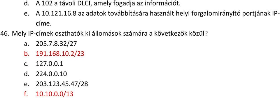 46. Mely IP címek oszthatók ki állomások számára a következők közül? a. 205.7.