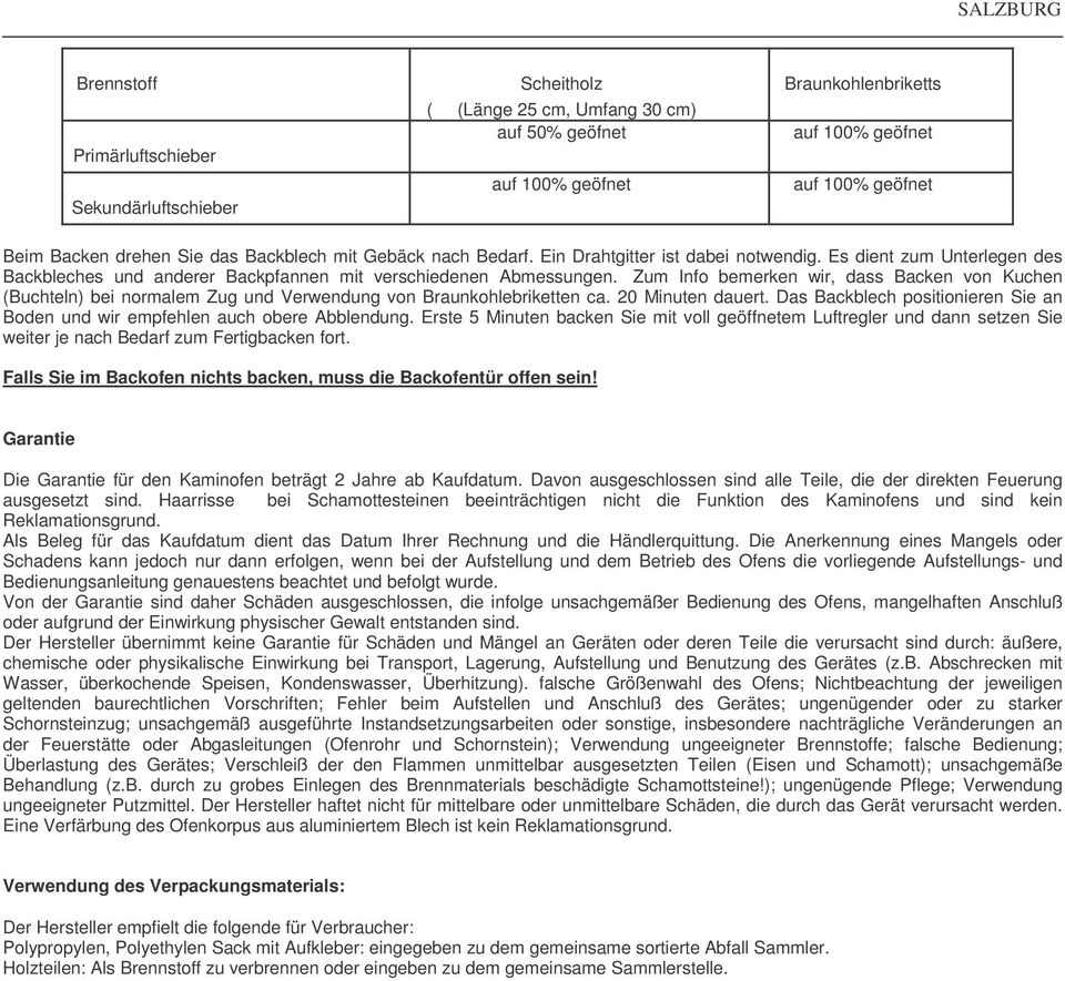 Zum Info bemerken wir, dass Backen von Kuchen (Buchteln) bei normalem Zug und Verwendung von Braunkohlebriketten ca. 20 Minuten dauert.