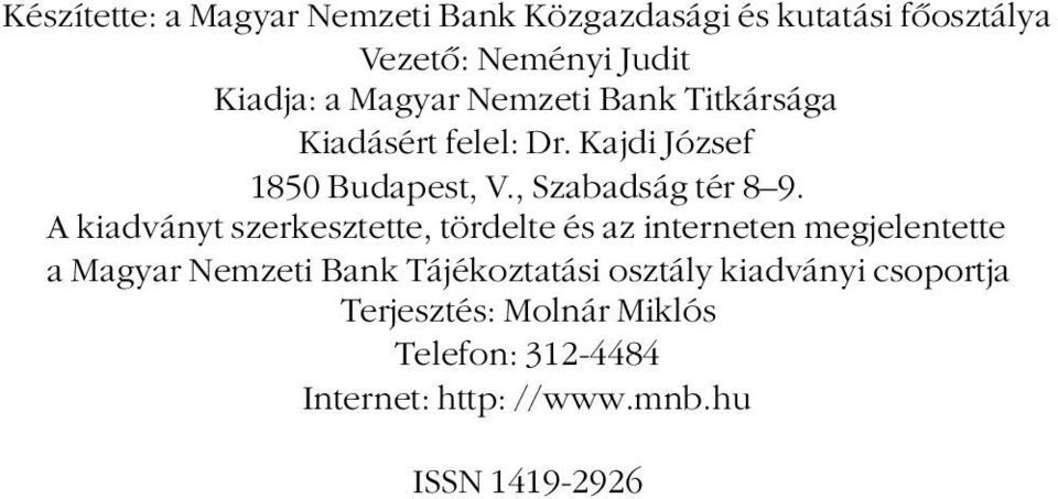 A kiadványt szerkesztette, tördelte és az interneten megjelentette a Magyar Nemzeti Bank Tájékoztatási