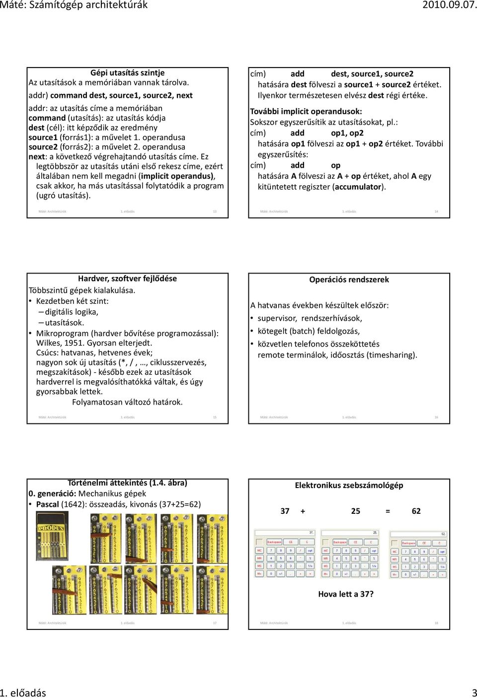 operandusa source2 (forrás2): a művelet 2. operandusa next: a következő végrehajtandó utasítás címe.