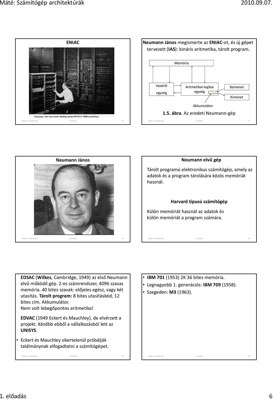 előadás 32 Neumann János Neumann elvű gép Tárolt programú elektronikus számítógép, amely az adatok és a program tárolására közös memóriát használ.