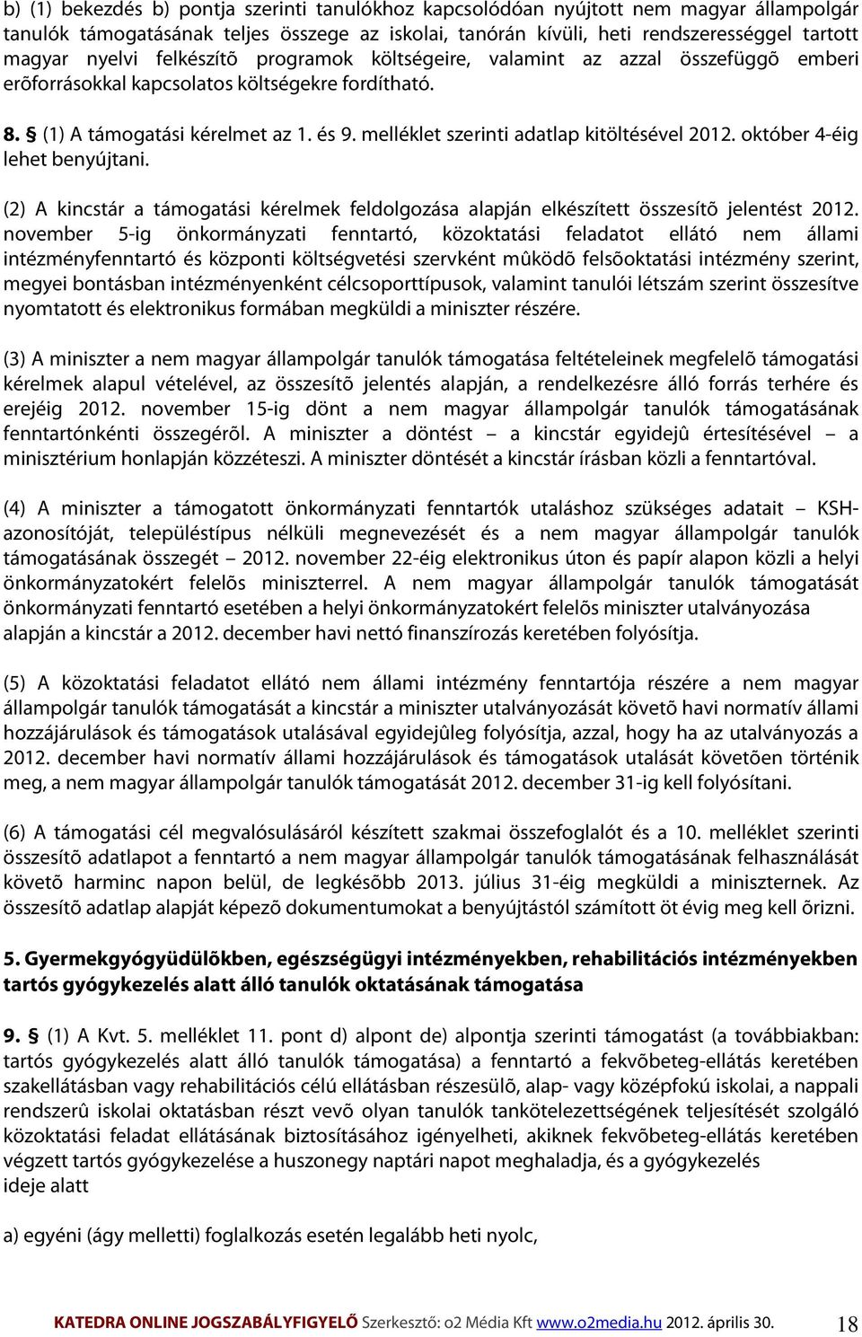 melléklet szerinti adatlap kitöltésével 2012. október 4-éig lehet benyújtani. (2) A kincstár a támogatási kérelmek feldolgozása alapján elkészített összesítõ jelentést 2012.