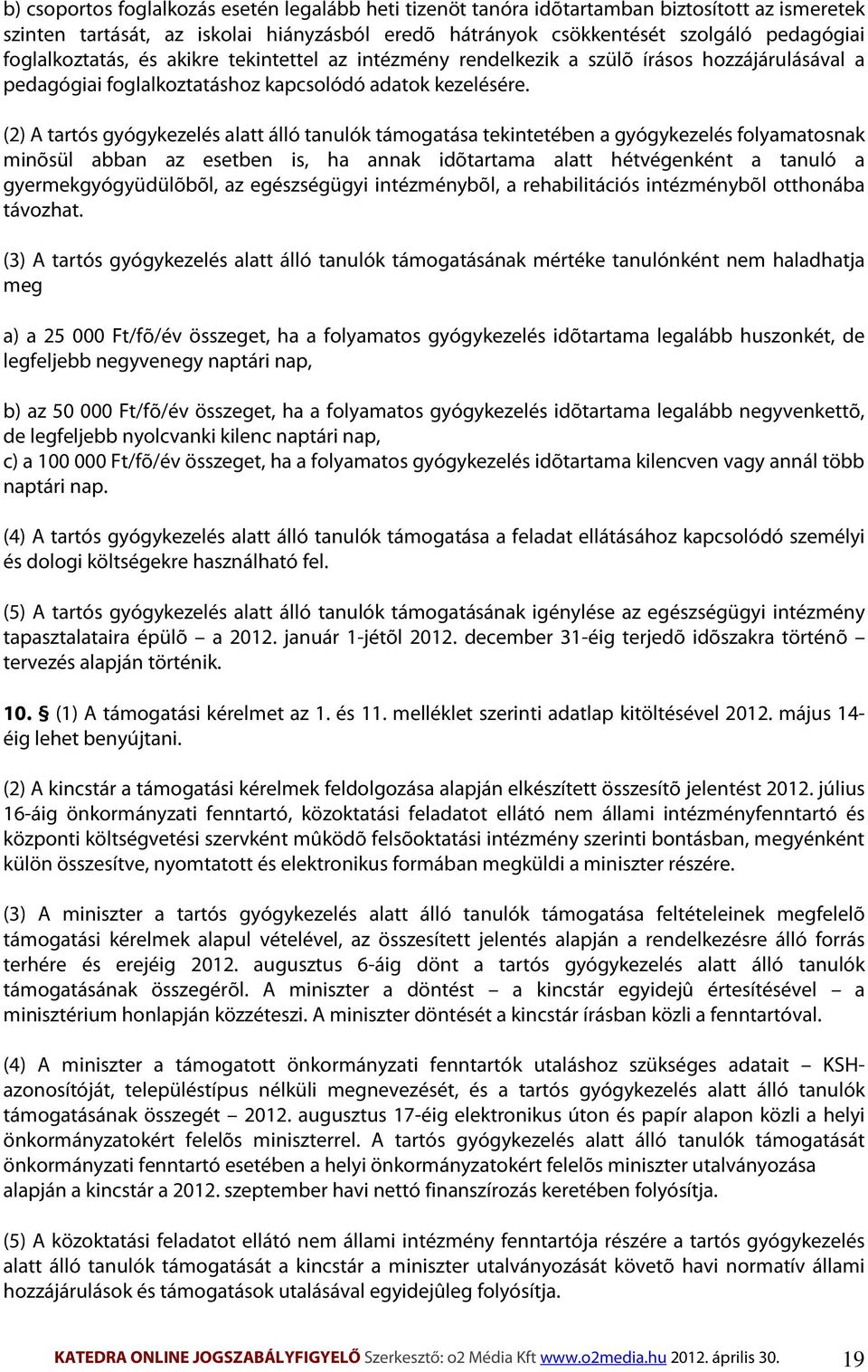 (2) A tartós gyógykezelés alatt álló tanulók támogatása tekintetében a gyógykezelés folyamatosnak minõsül abban az esetben is, ha annak idõtartama alatt hétvégenként a tanuló a gyermekgyógyüdülõbõl,