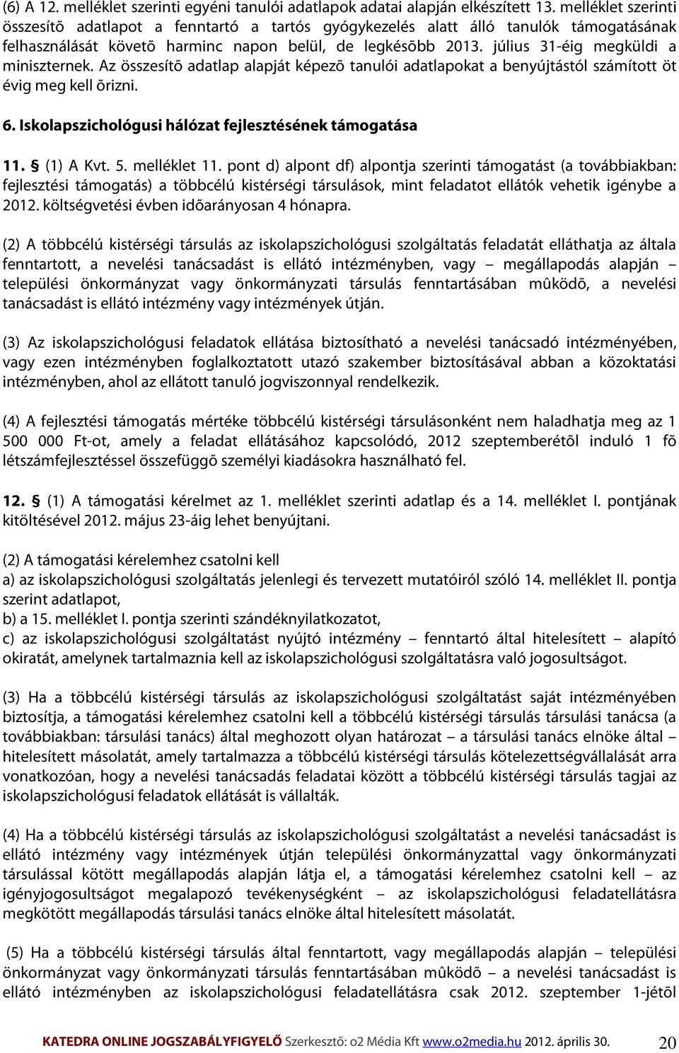 július 31-éig megküldi a miniszternek. Az összesítõ adatlap alapját képezõ tanulói adatlapokat a benyújtástól számított öt évig meg kell õrizni. 6.