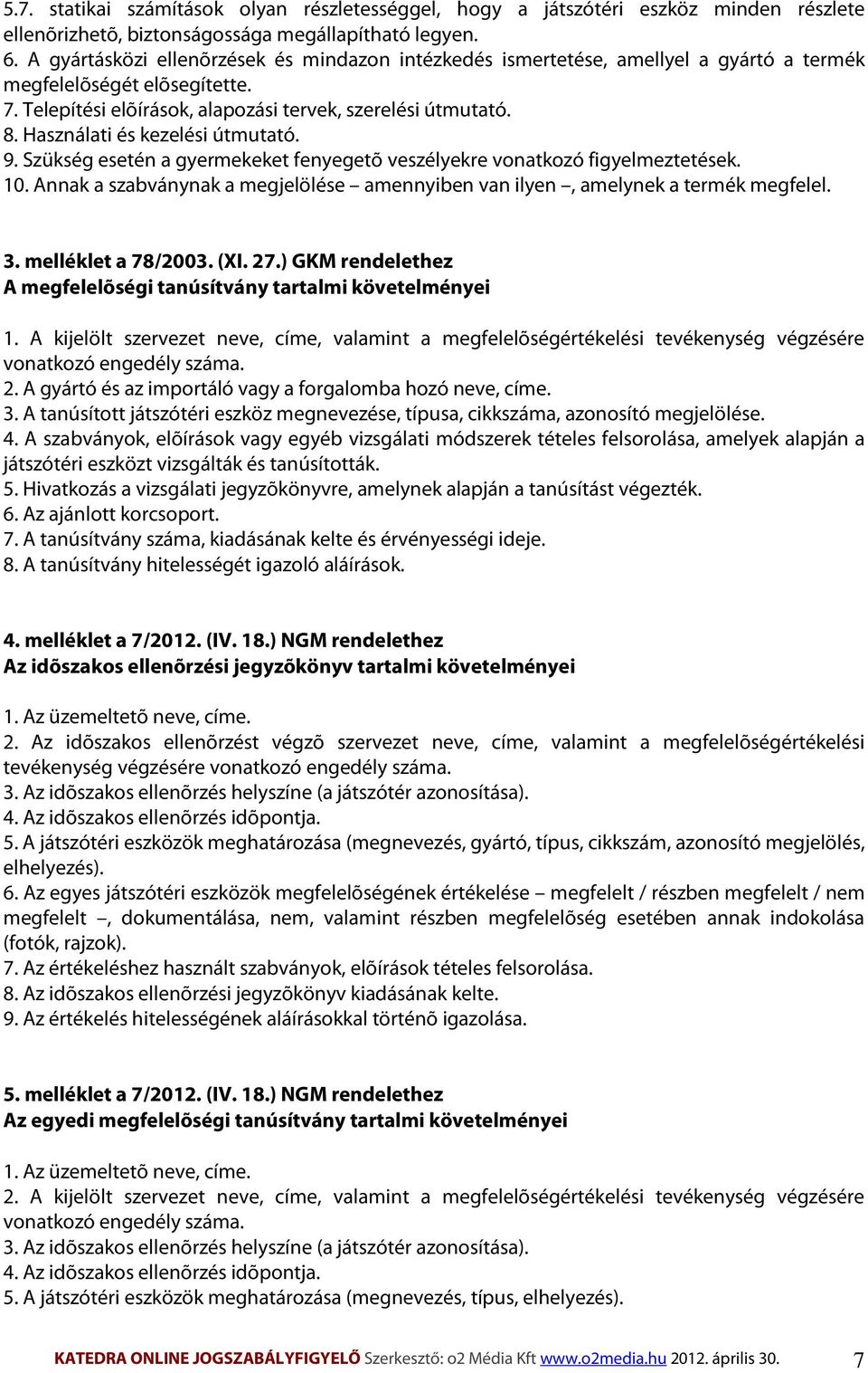 Használati és kezelési útmutató. 9. Szükség esetén a gyermekeket fenyegetõ veszélyekre vonatkozó figyelmeztetések. 10.