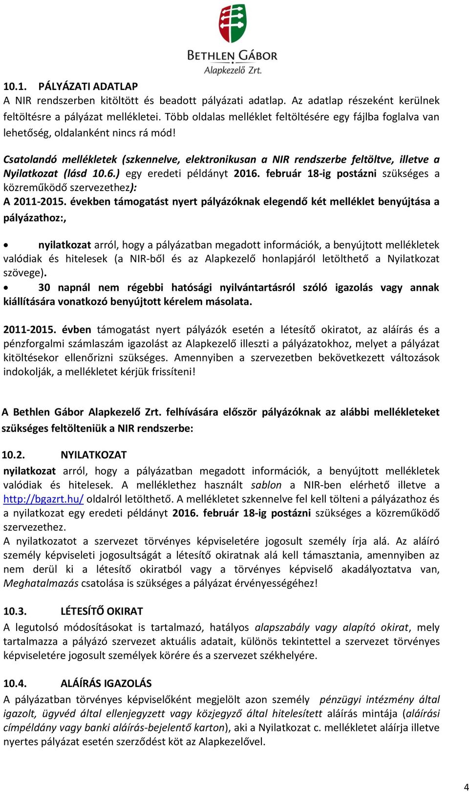 Csatolandó mellékletek (szkennelve, elektronikusan a NIR rendszerbe feltöltve, illetve a Nyilatkozat (lásd 10.6.) egy eredeti példányt 2016.