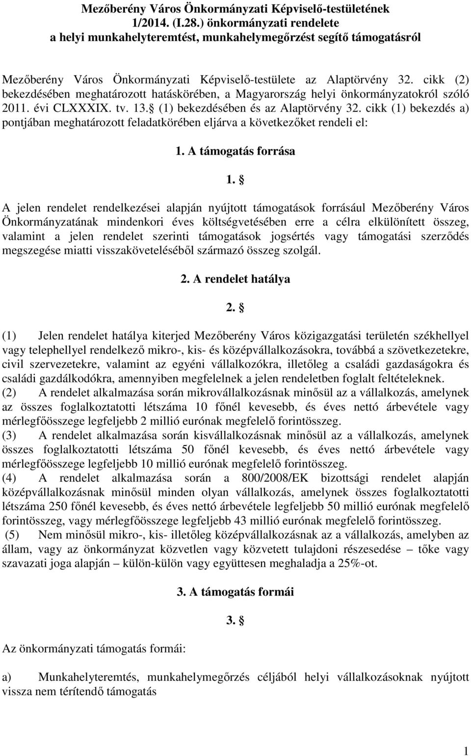 cikk (2) bekezdésében meghatározott hatáskörében, a Magyarország helyi önkormányzatokról szóló 2011. évi CLXXXIX. tv. 13. (1) bekezdésében és az Alaptörvény 32.