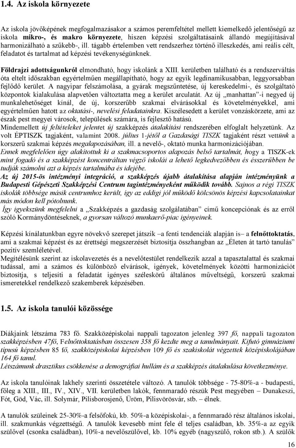 Földrajzi adottságunkról elmondható, hogy iskolánk a XIII.