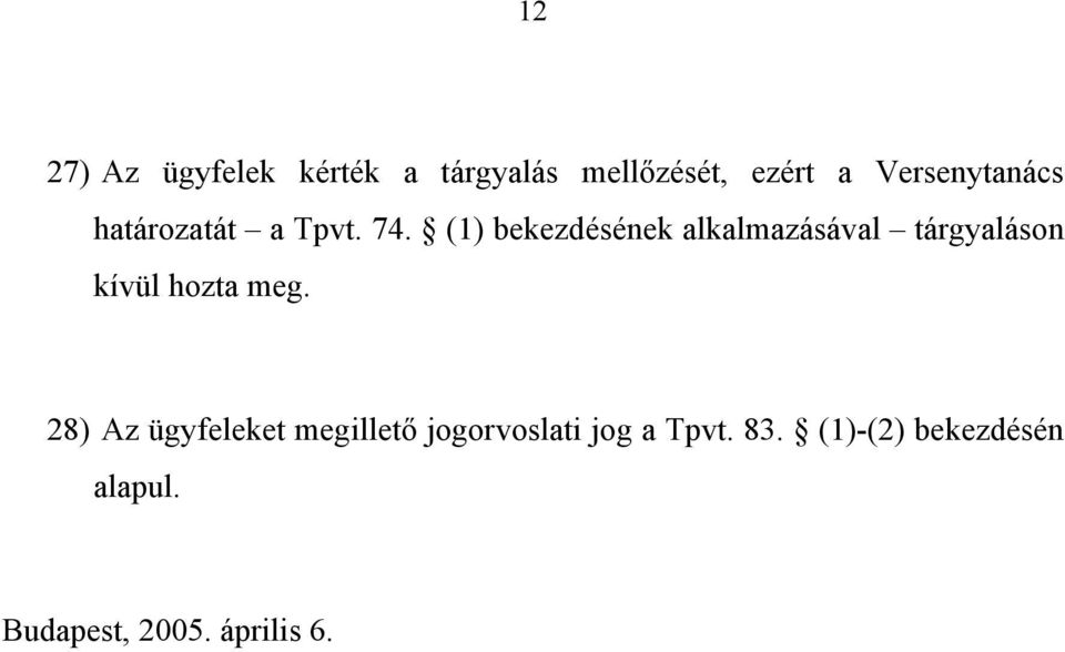 (1) bekezdésének alkalmazásával tárgyaláson kívül hozta meg.