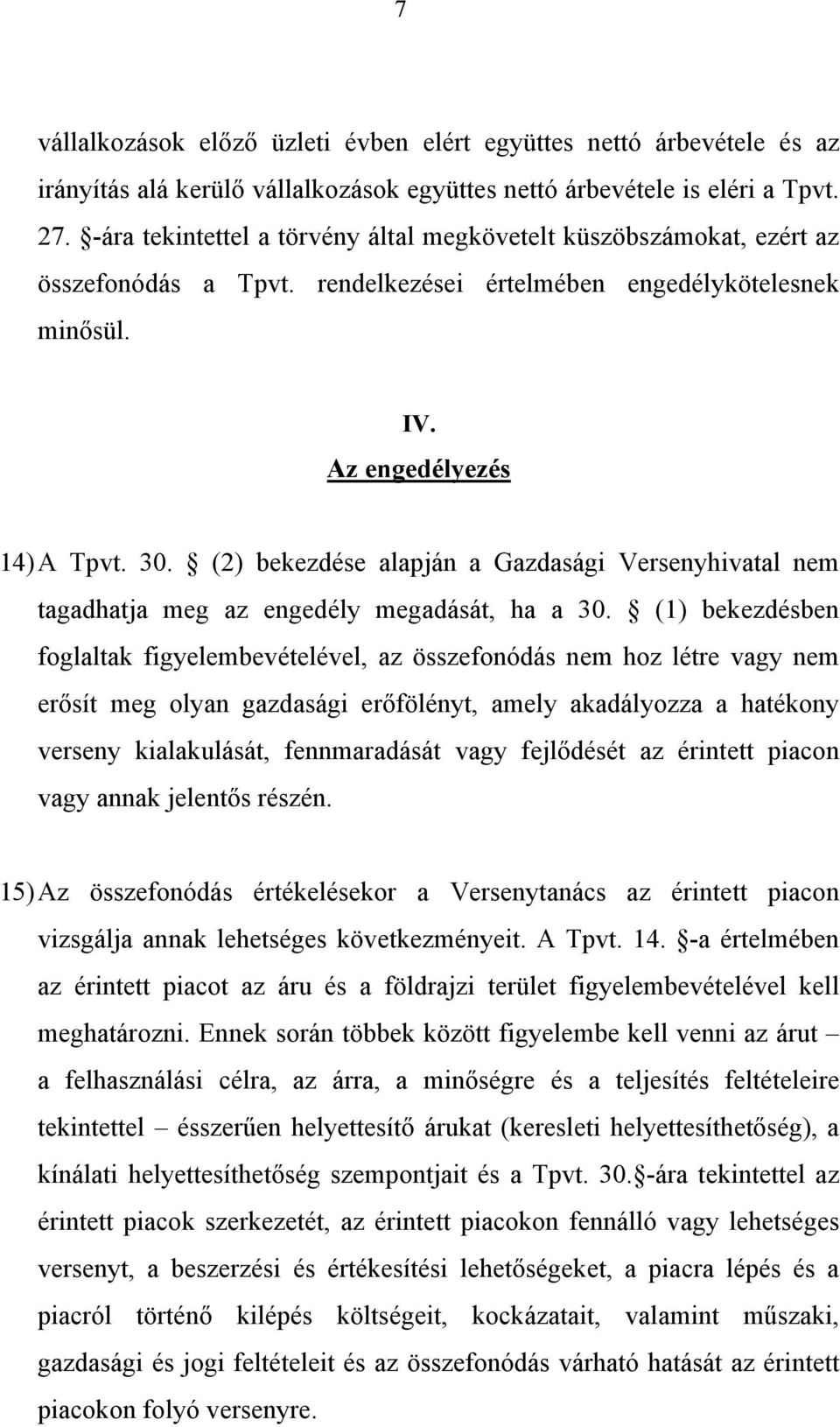 (2) bekezdése alapján a Gazdasági Versenyhivatal nem tagadhatja meg az engedély megadását, ha a 30.