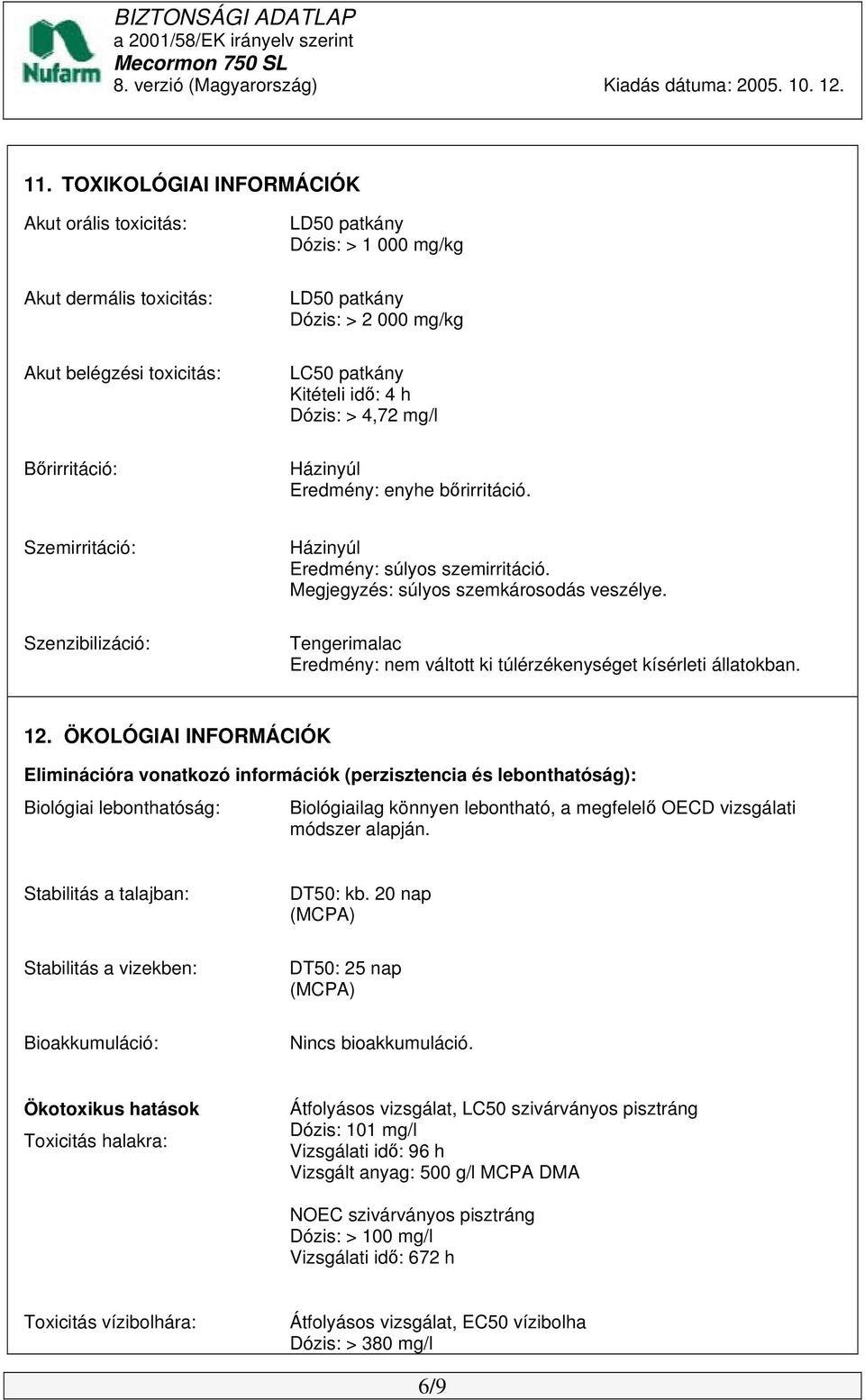 Tengerimalac Eredmény: nem váltott ki túlérzékenységet kísérleti állatokban. 12.