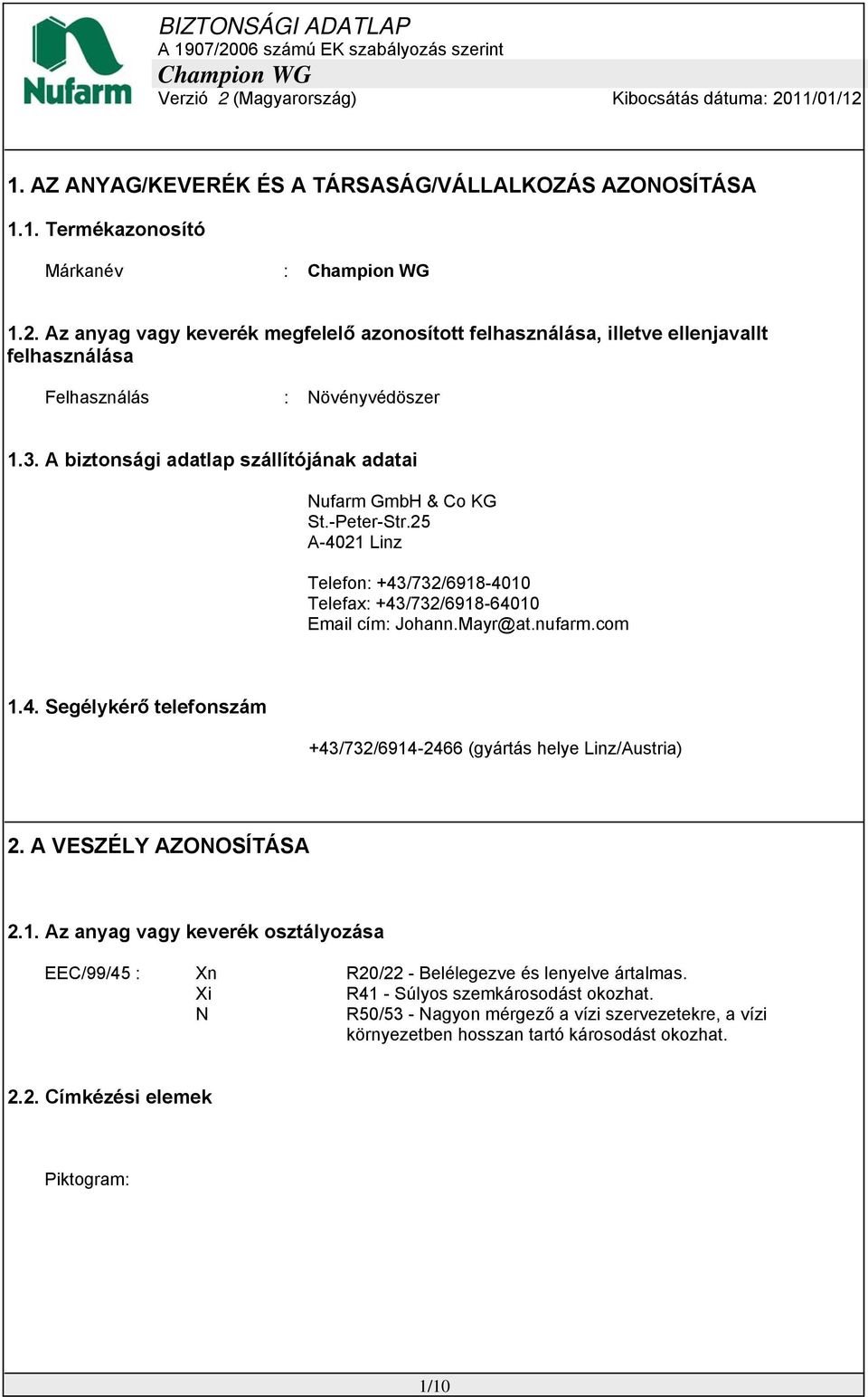 -Peter-Str.25 A-4021 Linz Telefon: +43/732/6918-4010 Telefax: +43/732/6918-64010 Email cím: Johann.Mayr@at.nufarm.com 1.4. Segélykérő telefonszám +43/732/6914-2466 (gyártás helye Linz/Austria) 2.