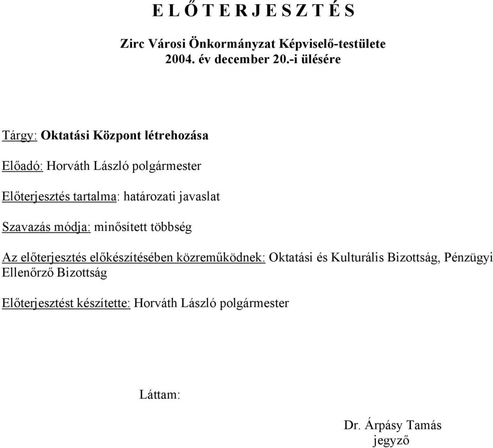 határozati javaslat Szavazás módja: minősített többség Az előterjesztés előkészítésében közreműködnek: Oktatási