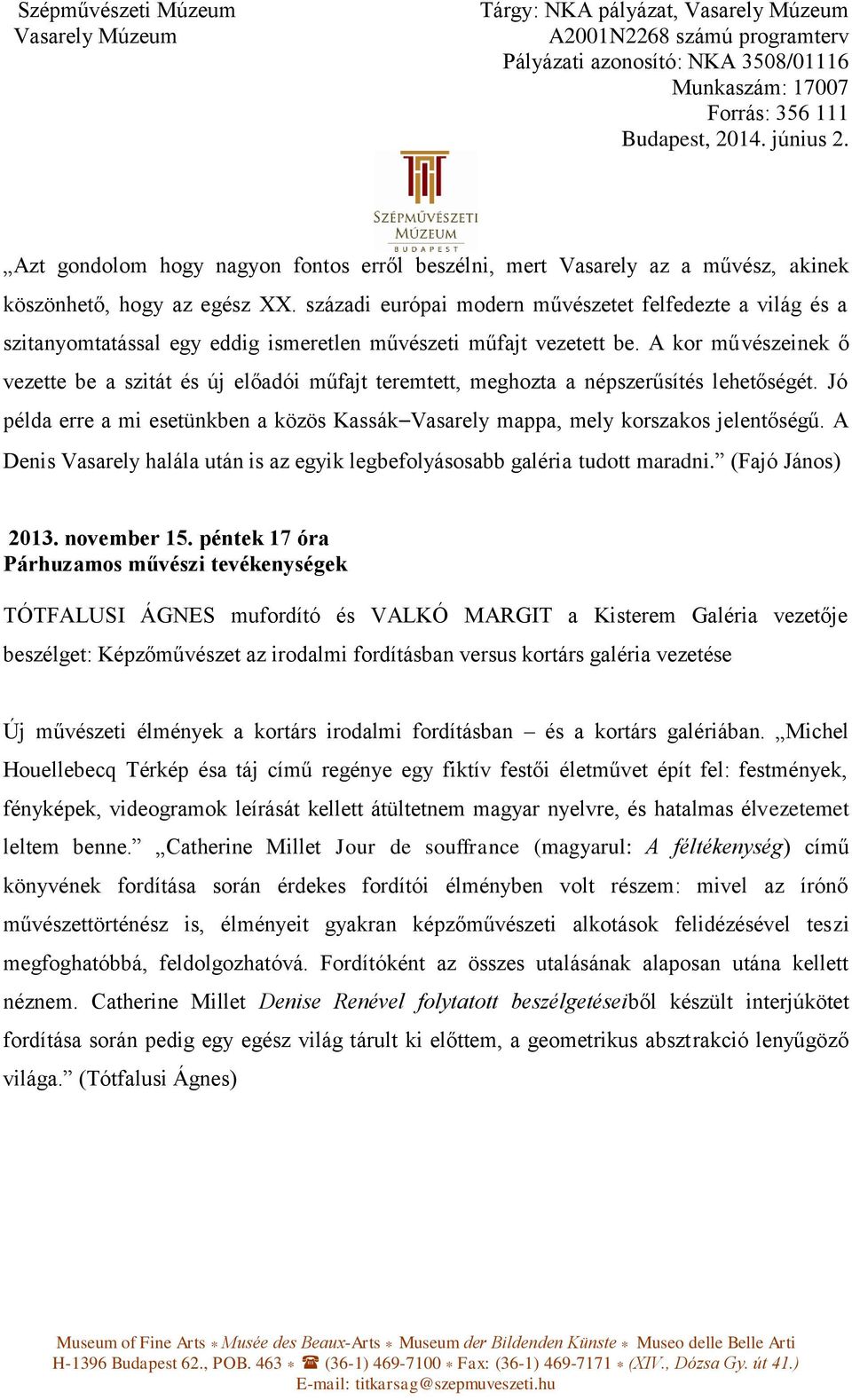 A kor művészeinek ő vezette be a szitát és új előadói műfajt teremtett, meghozta a népszerűsítés lehetőségét. Jó példa erre a mi esetünkben a közös Kassák Vasarely mappa, mely korszakos jelentőségű.