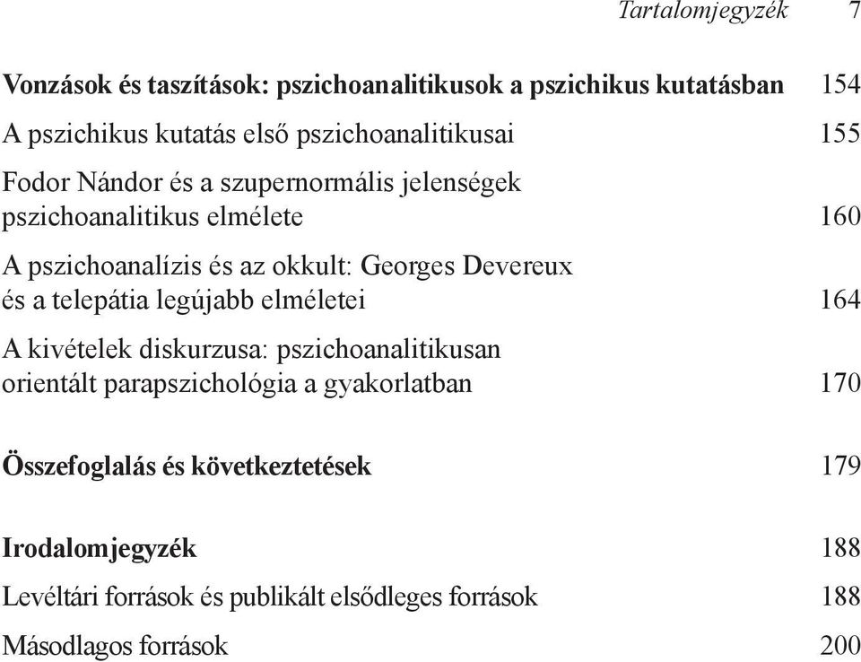 Georges Devereux és a telepátia legújabb elméletei 164 A kivételek diskurzusa: pszichoanalitikusan orientált parapszichológia a