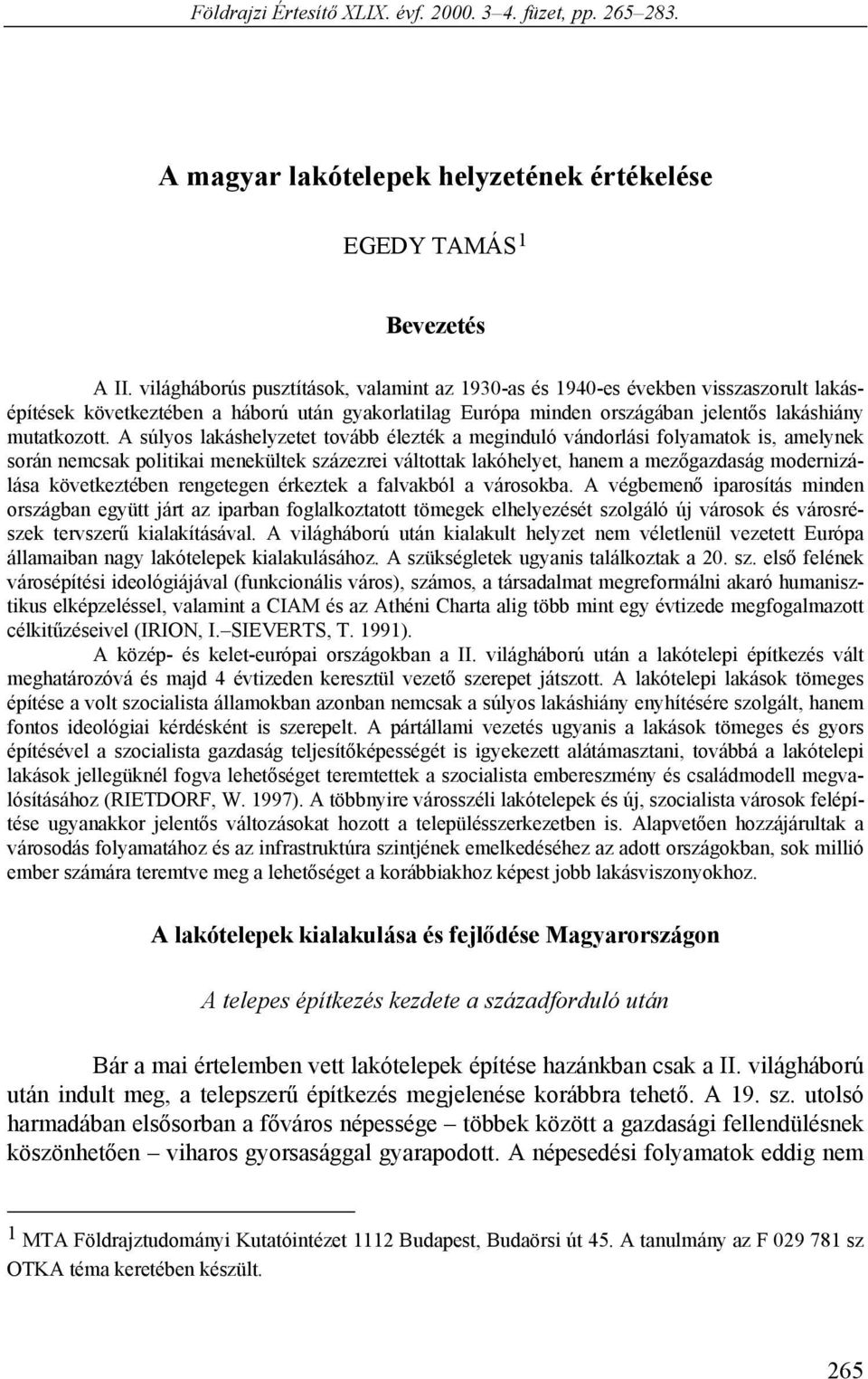 A súlyos lakáshelyzetet tovább élezték a meginduló vándorlási folyamatok is, amelynek során nemcsak politikai menekültek százezrei váltottak lakóhelyet, hanem a mezőgazdaság modernizálása