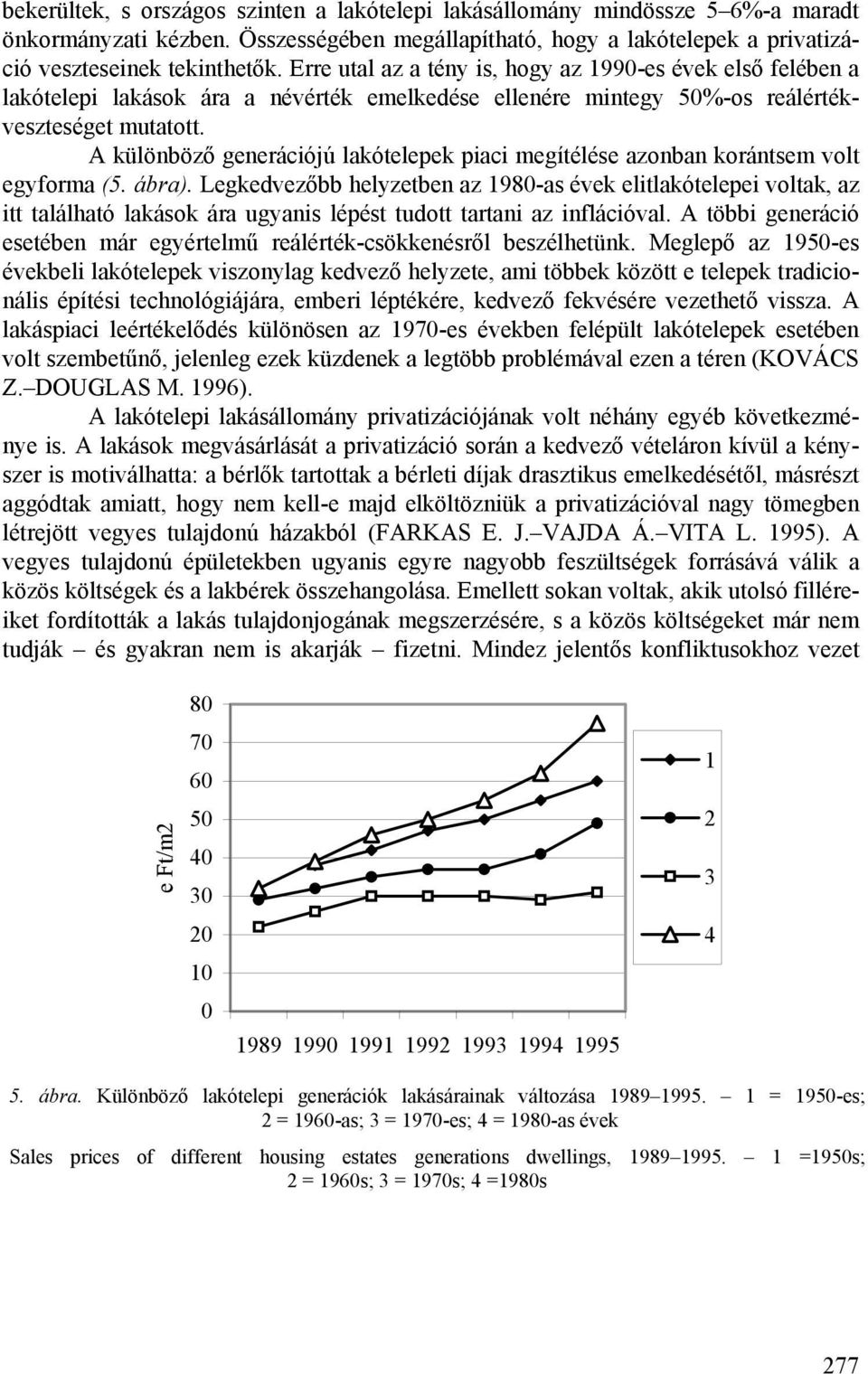 A különböző generációjú lakótelepek piaci megítélése azonban korántsem volt egyforma (5. ábra).