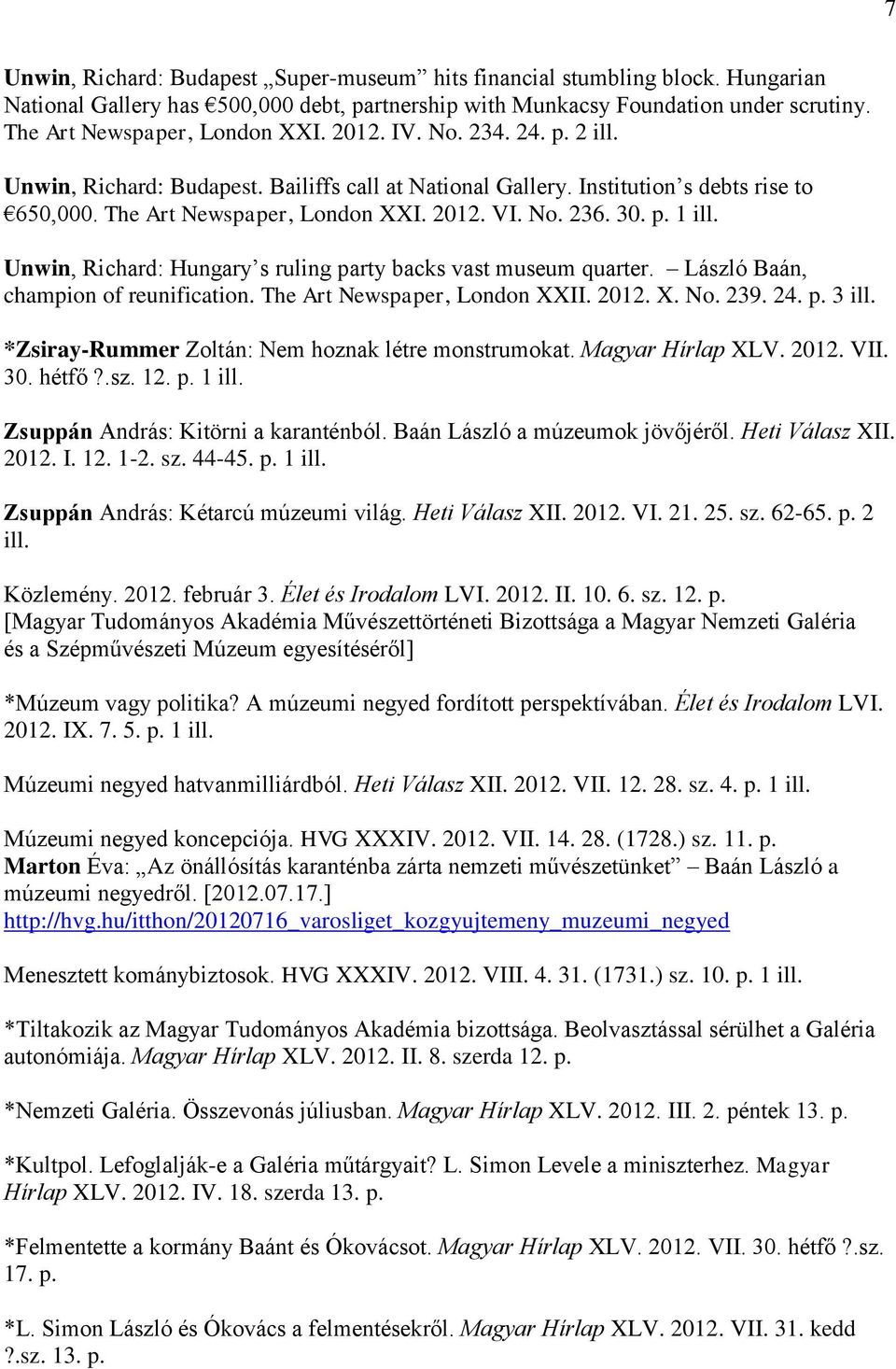 Unwin, Richard: Hungary s ruling party backs vast museum quarter. László Baán, champion of reunification. The Art Newspaper, London XXII. 2012. X. No. 239. 24. p. 3 ill.