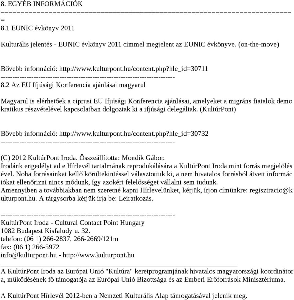 2 Az EU Ifjúsági Konferencia ajánlásai magyarul Magyarul is elérhetőek a ciprusi EU Ifjúsági Konferencia ajánlásai, amelyeket a migráns fiatalok demo kratikus részvételével kapcsolatban dolgoztak ki