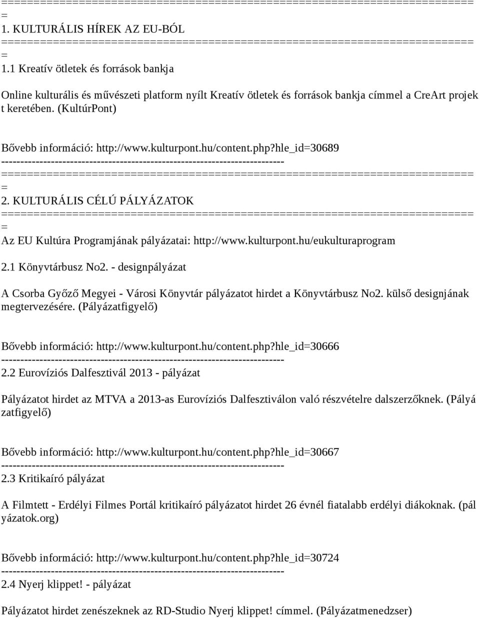 1 Könyvtárbusz No2. - designpályázat A Csorba Győző Megyei - Városi Könyvtár pályázatot hirdet a Könyvtárbusz No2. külső designjának megtervezésére. (Pályázatfigyelő) Bővebb információ: http://www.