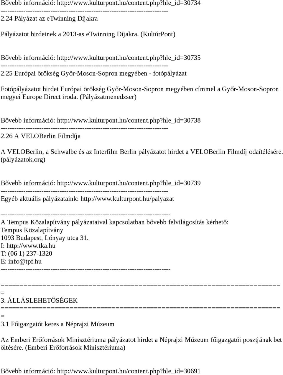 25 Európai örökség Győr-Moson-Sopron megyében - fotópályázat Fotópályázatot hirdet Európai örökség Győr-Moson-Sopron megyében címmel a Győr-Moson-Sopron megyei Europe Direct iroda.