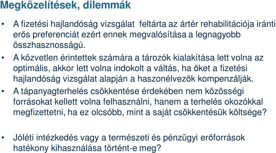 A közvetlen érintettek számára a tározók kialakítása lett volna az optimális, akkor lett volna indokolt a váltás, ha őket a fizetési hajlandóság vizsgálat alapján