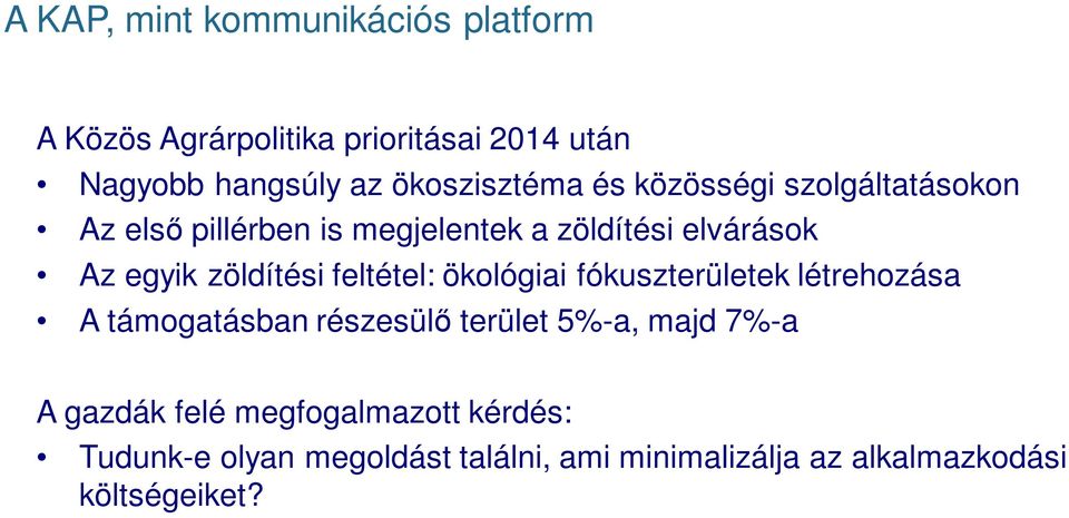 zöldítési feltétel: ökológiai fókuszterületek létrehozása A támogatásban részesülő terület 5%-a, majd 7%-a A