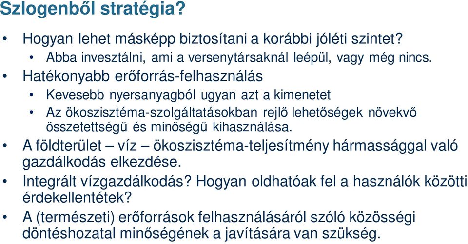 összetettségű és minőségű kihasználása. A földterület víz ökoszisztéma-teljesítmény hármassággal való gazdálkodás elkezdése. Integrált vízgazdálkodás?