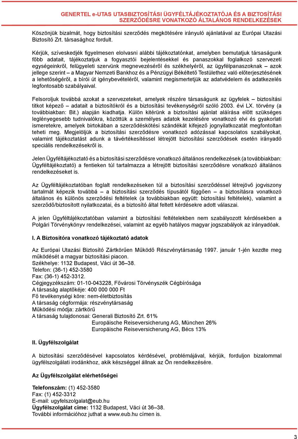 Kérjük, szíveskedjék figyelmesen elolvasni alábbi tájékoztatónkat, amelyben bemutatjuk társaságunk főbb adatait, tájékoztatjuk a fogyasztói bejelentésekkel és panaszokkal foglalkozó szervezeti