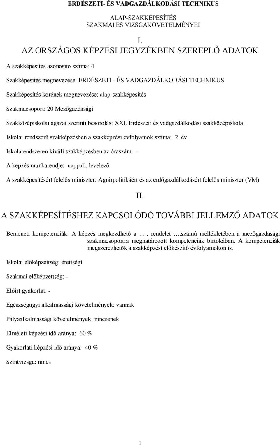 alap-szakképesítés Szakmacsoport: 20 Mezőgazdasági Szakközépiskolai ágazat szerinti besorolás: I.