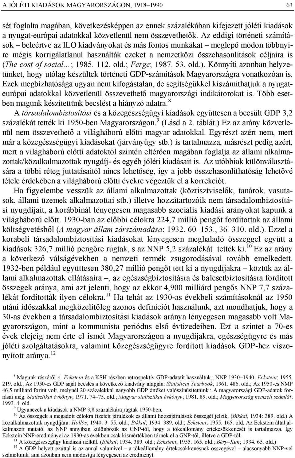 cost of social ; 1985. 112. old.; Ferge; 1987. 53. old.). Könnyíti azonban helyzetünket, hogy utólag készültek történeti GDP-számítások Magyarországra vonatkozóan is.