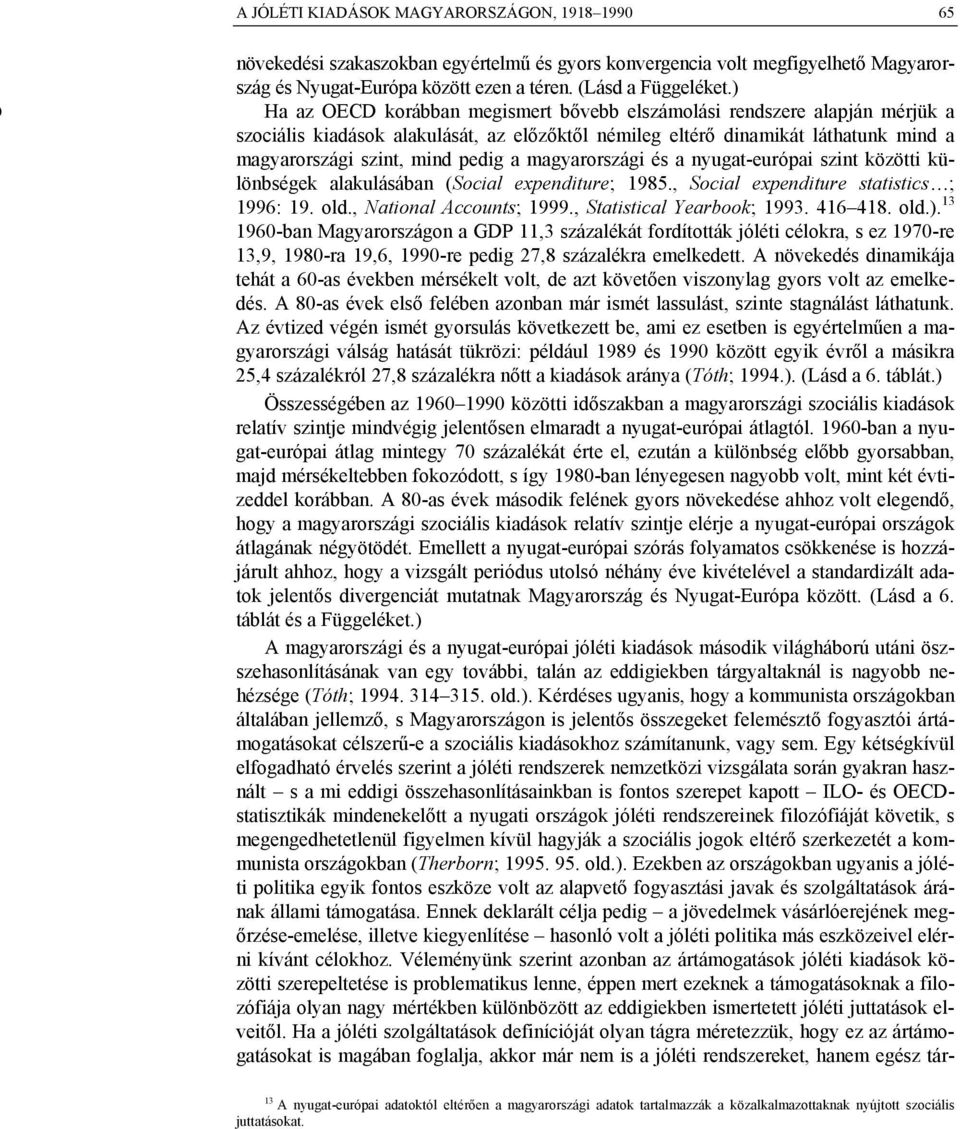 magyarországi és a nyugat-európai szint közötti különbségek alakulásában (Social expenditure; 1985., Social expenditure statistics ; 1996: 19. old., National Accounts; 1999.