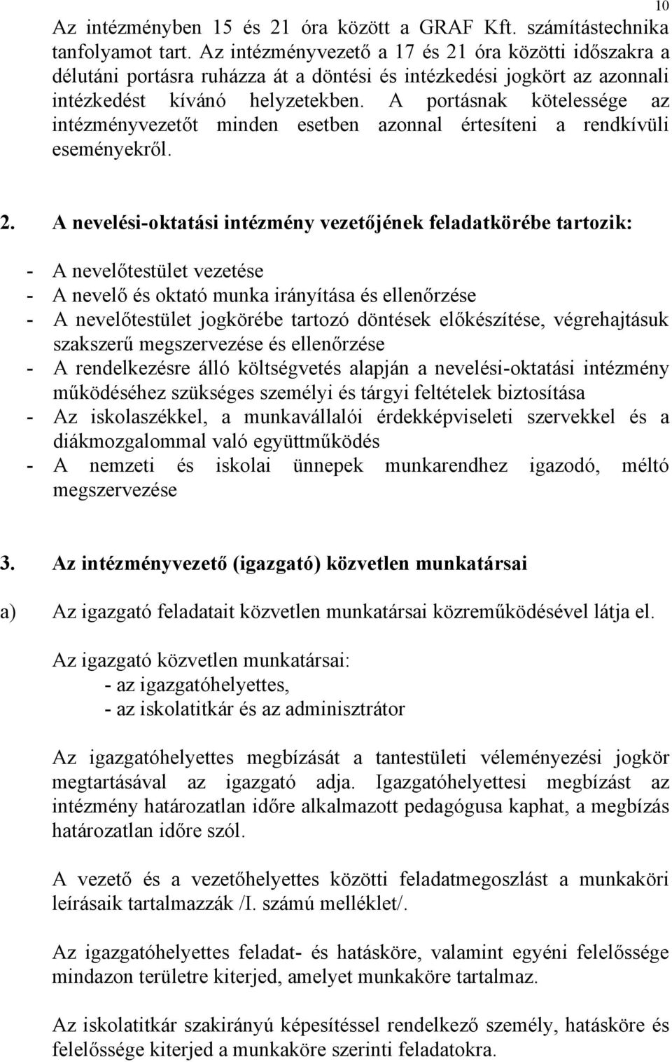 A portásnak kötelessége az intézményvezetőt minden esetben azonnal értesíteni a rendkívüli eseményekről. 10 2.