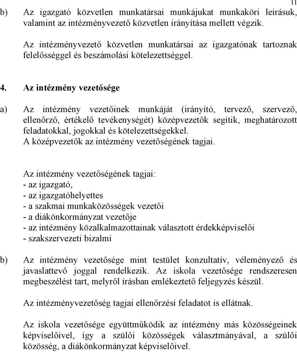 Az intézmény vezetősége a) Az intézmény vezetőinek munkáját (irányító, tervező, szervező, ellenőrző, értékelő tevékenységét) középvezetők segítik, meghatározott feladatokkal, jogokkal és