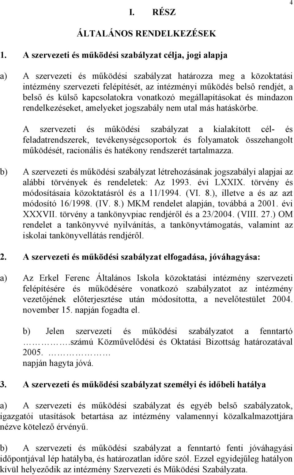 belső és külső kapcsolatokra vonatkozó megállapításokat és mindazon rendelkezéseket, amelyeket jogszabály nem utal más hatáskörbe.