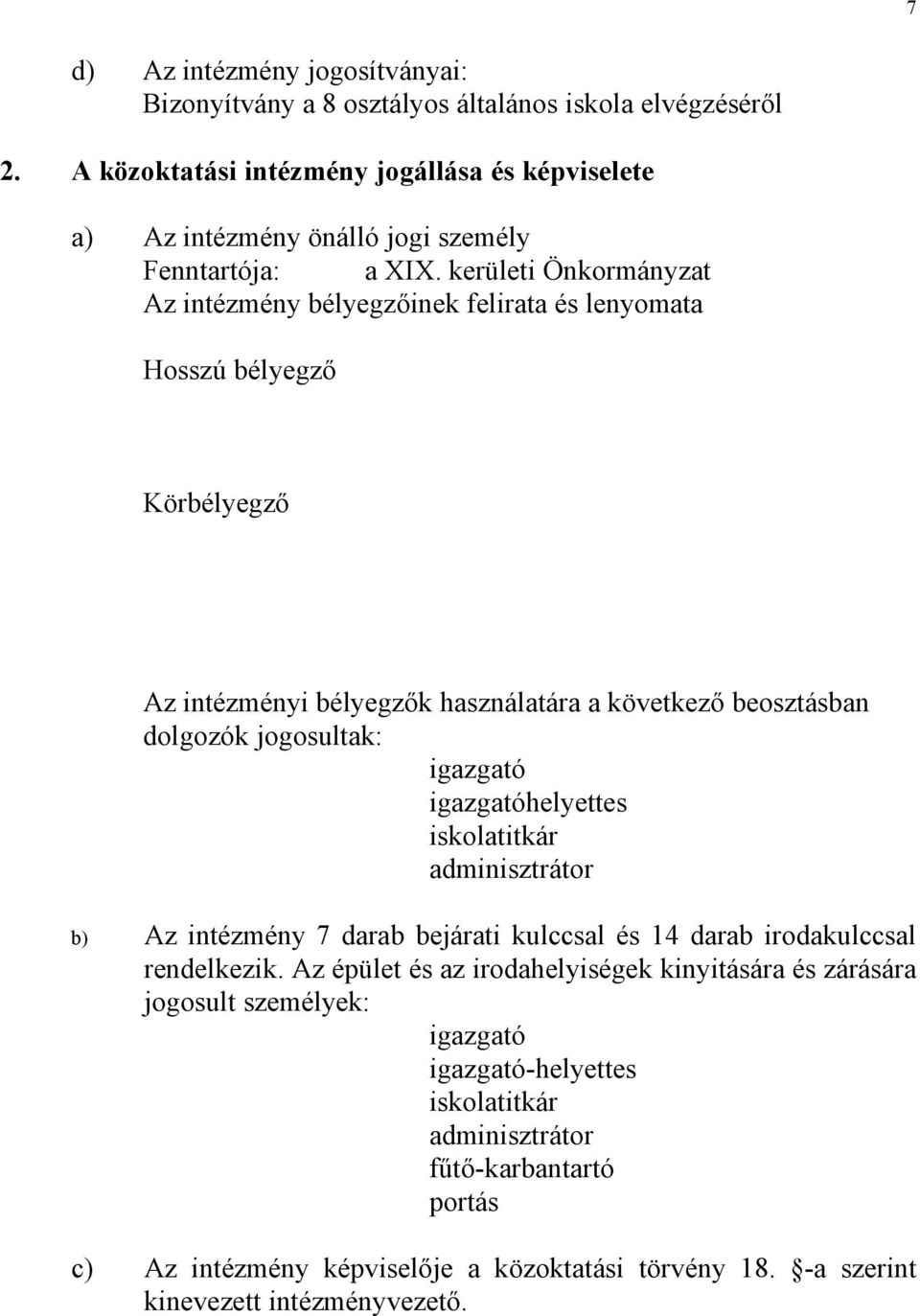 kerületi Önkormányzat Az intézmény bélyegzőinek felirata és lenyomata Hosszú bélyegző Körbélyegző Az intézményi bélyegzők használatára a következő beosztásban dolgozók jogosultak: igazgató