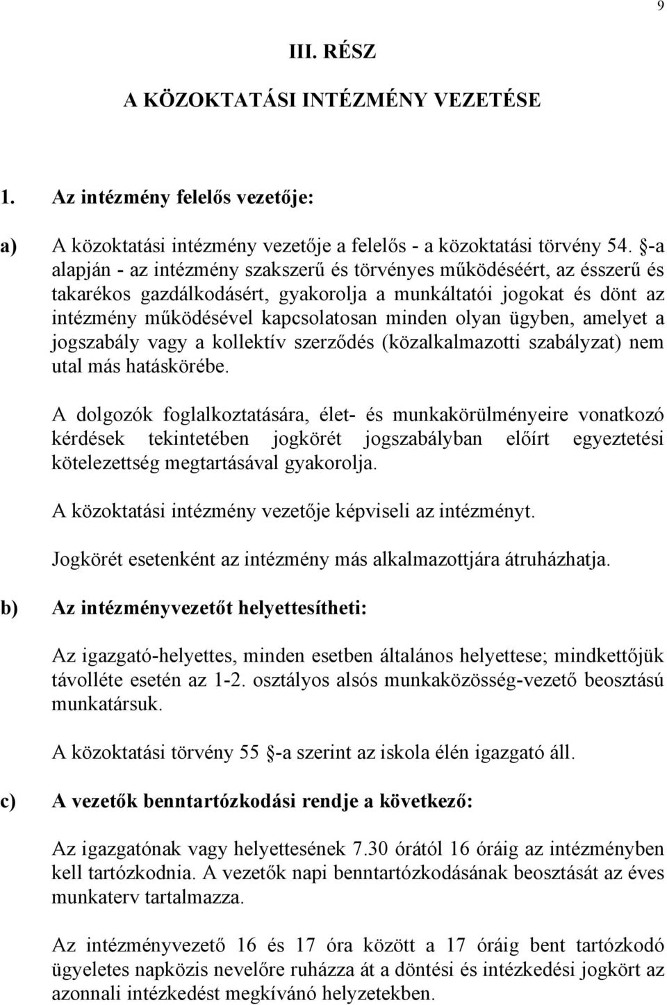 ügyben, amelyet a jogszabály vagy a kollektív szerződés (közalkalmazotti szabályzat) nem utal más hatáskörébe.