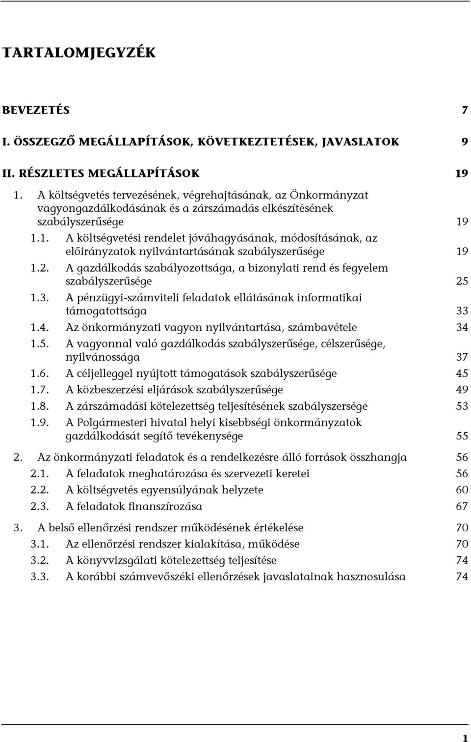 1.1. A költségvetési rendelet jóváhagyásának, módosításának, az előirányzatok nyilvántartásának szabályszerűsége 19 1.2.