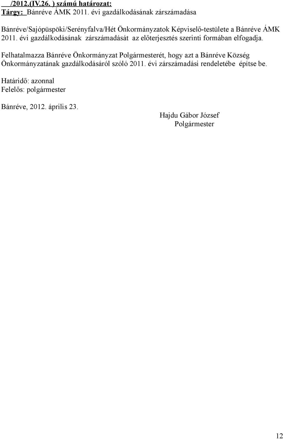 évi gazdálkodásának zárszámadását az előterjesztés szerinti formában elfogadja.