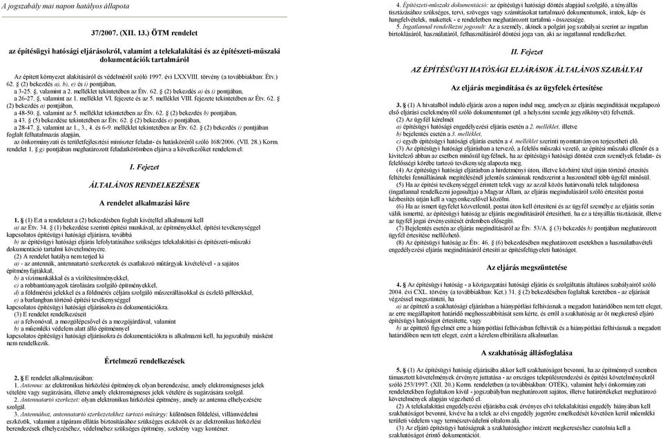 évi LXXVIII. törvény (a továbbiakban: Étv.) 62. (2) bekezdés a), b), e) és i) pontjában, a 3-25., valamint a 2. melléklet tekintetében az Étv. 62. (2) bekezdés a) és i) pontjában, a 26-27.