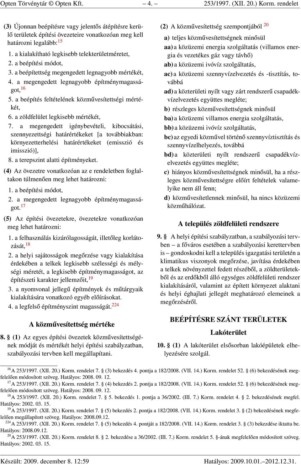 a beépítés feltételének közművesítettségi mértékét, 6. a zöldfelület legkisebb mértékét, 7.