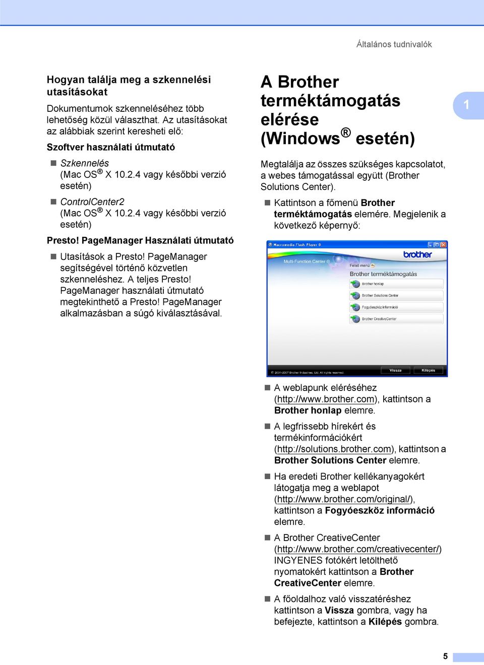 PageManager Használati útmutató Utasítások a Presto! PageManager segítségével történő közvetlen szkenneléshez. A teljes Presto! PageManager használati útmutató megtekinthető a Presto!