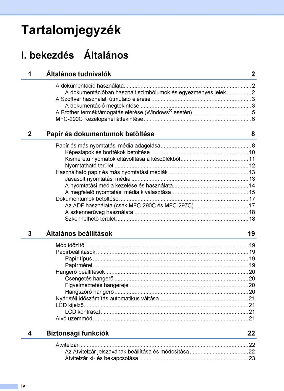 ..6 2 Papír és dokumentumok betöltése 8 Papír és más nyomtatási média adagolása...8 Képeslapok és borítékok betöltése...10 Kisméretű nyomatok eltávolítása a készülékből...11 Nyomtatható terület.