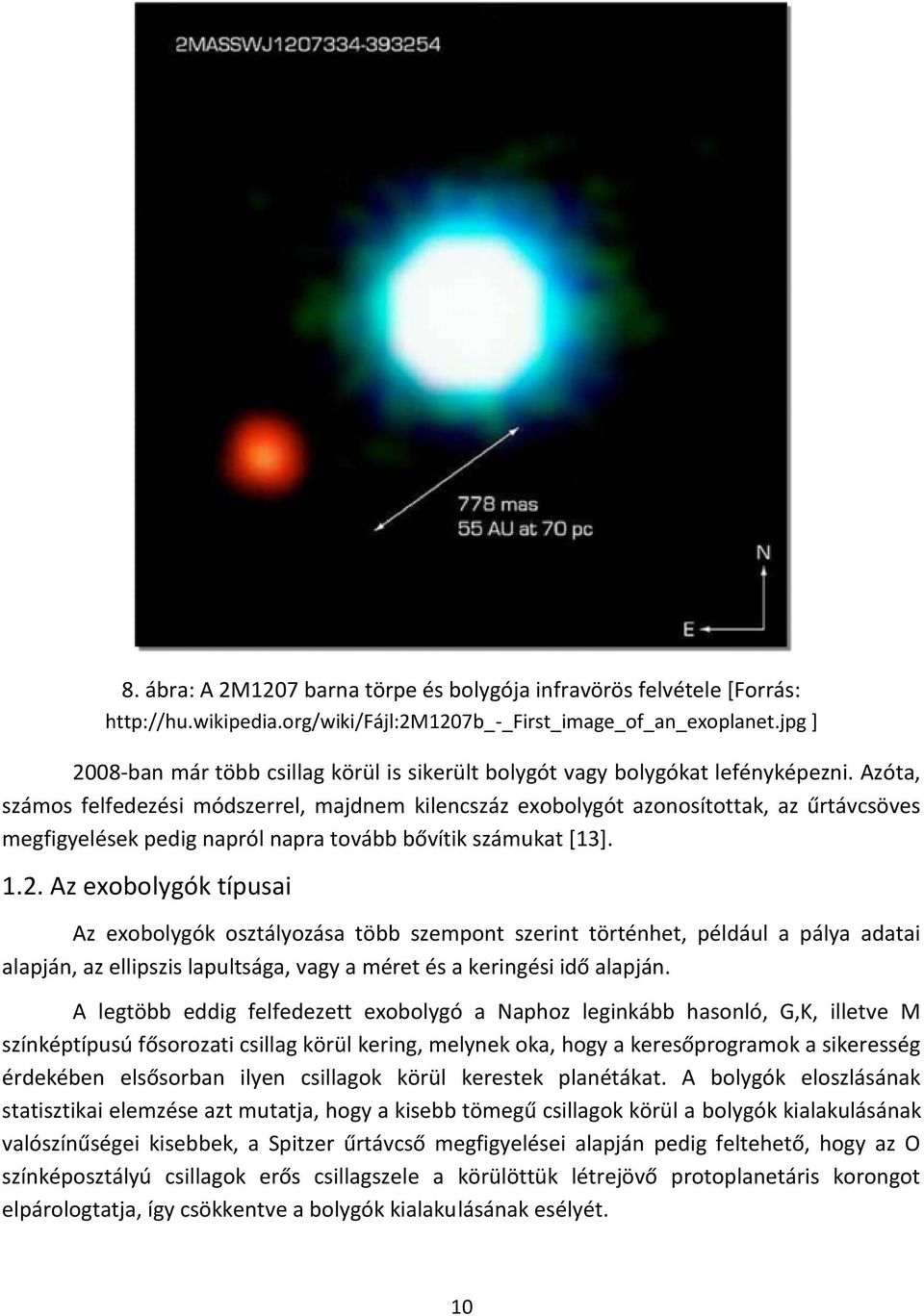 Azóta, számos felfedezési módszerrel, majdnem kilencszáz exobolygót azonosítottak, az űrtávcsöves megfigyelések pedig napról napra tovább bővítik számukat [13]. 1.2.