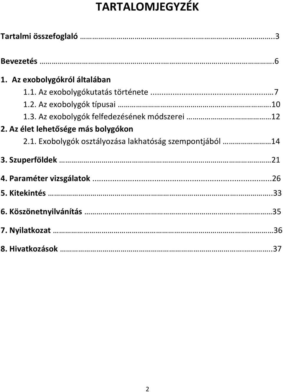 Az élet lehetősége más bolygókon 2.1. Exobolygók osztályozása lakhatóság szempontjából 14 3.