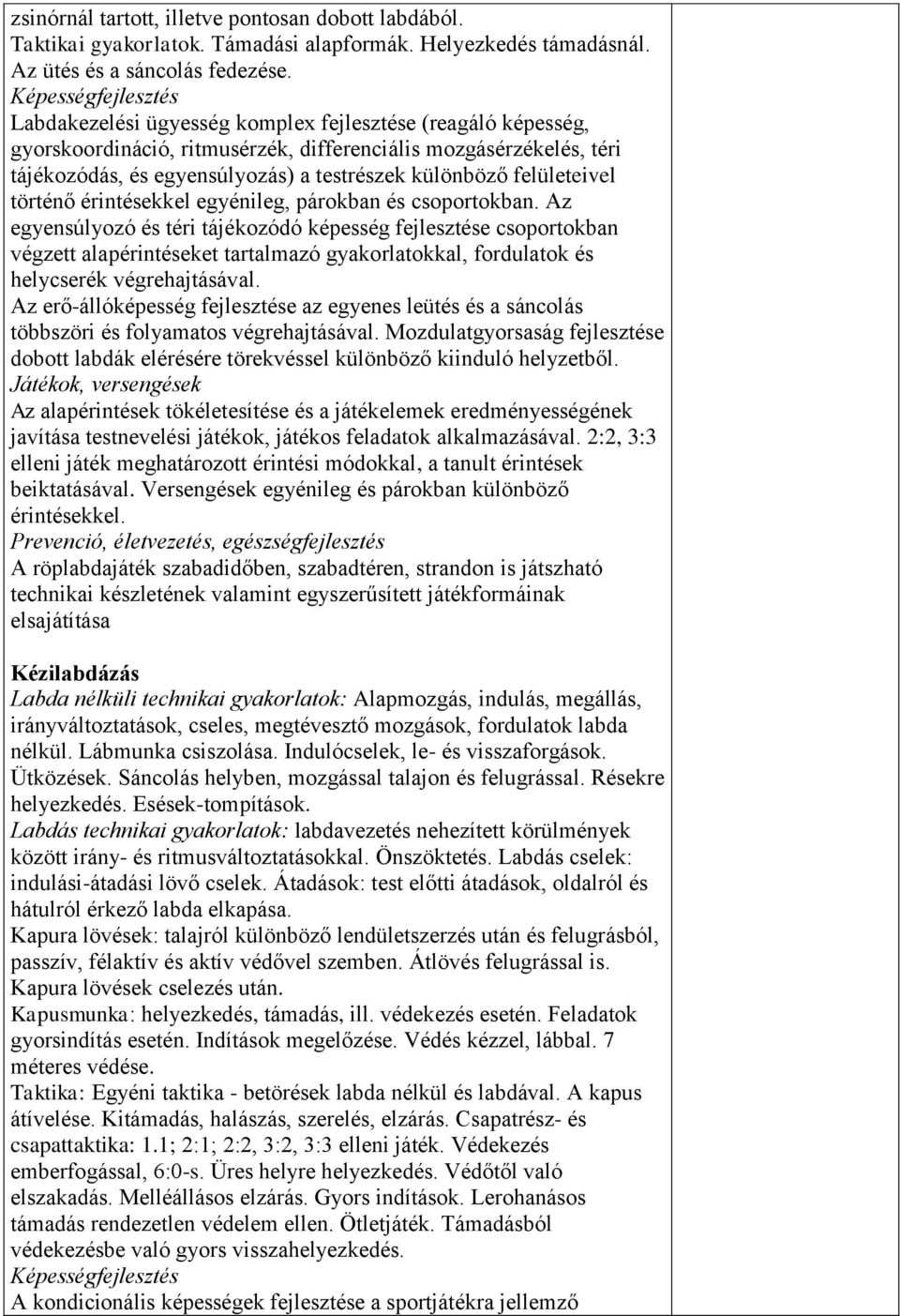 különböző felületeivel történő érintésekkel egyénileg, párokban és csoportokban.