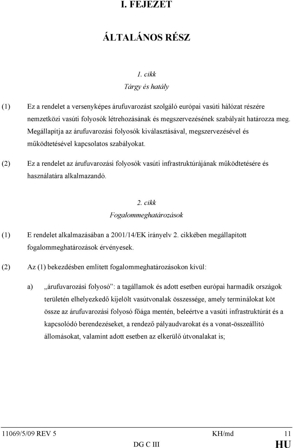 Megállapítja az árufuvarozási folyosók kiválasztásával, megszervezésével és működtetésével kapcsolatos szabályokat.