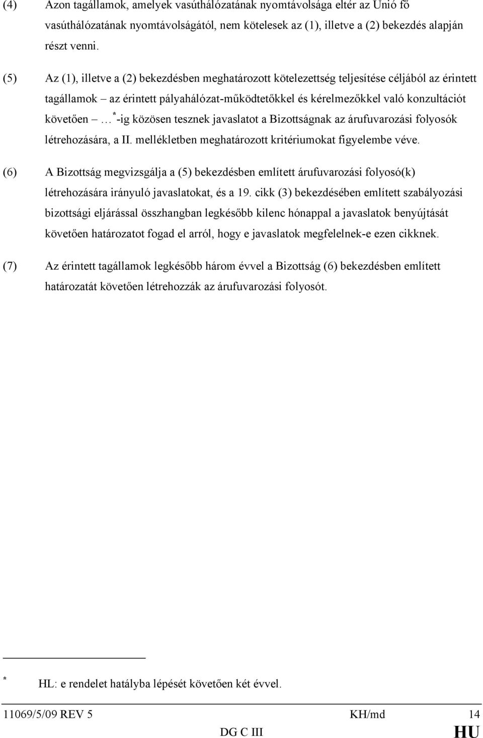 közösen tesznek javaslatot a Bizottságnak az árufuvarozási folyosók létrehozására, a II. mellékletben meghatározott kritériumokat figyelembe véve.