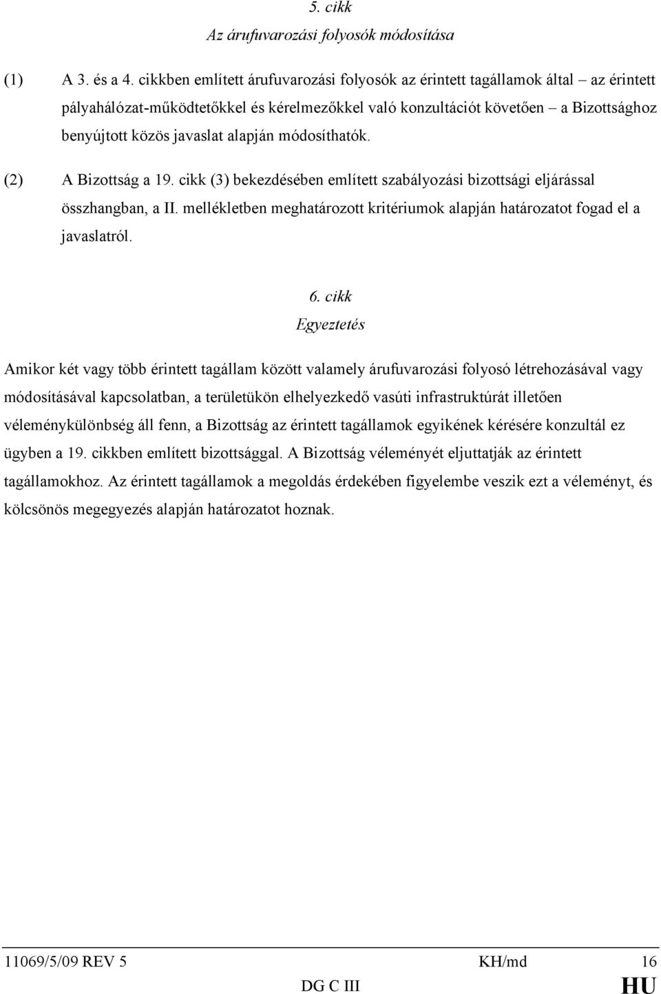 alapján módosíthatók. (2) A Bizottság a 19. cikk (3) bekezdésében említett szabályozási bizottsági eljárással összhangban, a II.
