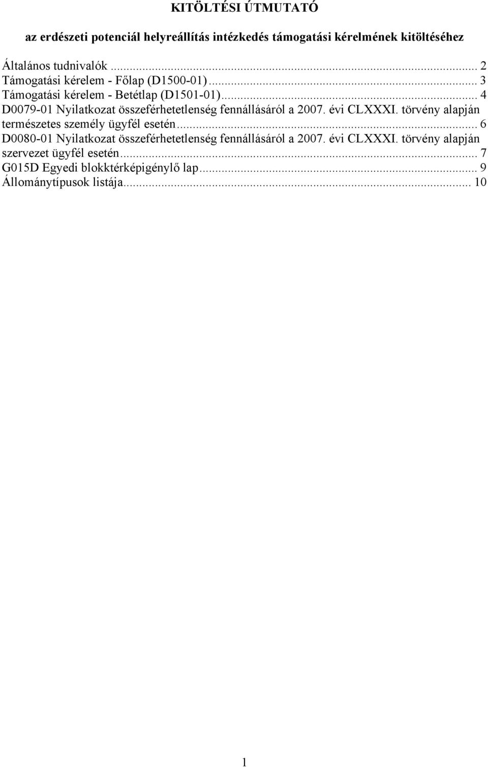 .. 4 D0079-01 Nyilatkozat összeférhetetlenség fennállásáról a 2007. évi CLXXXI. törvény alapján természetes személy ügyfél esetén.